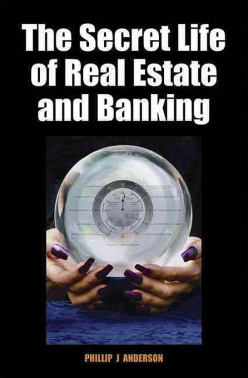 The Secret Life of Real Estate and Banking Book Cover - Phillip J Anderson - Shepheard Walwyn Publishers.jpg